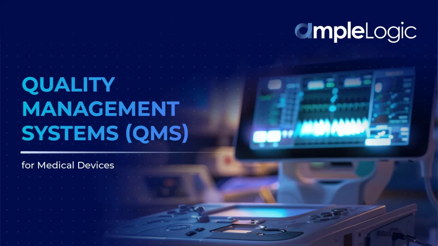 Quality Management Systems (QMS) for Medical Devices