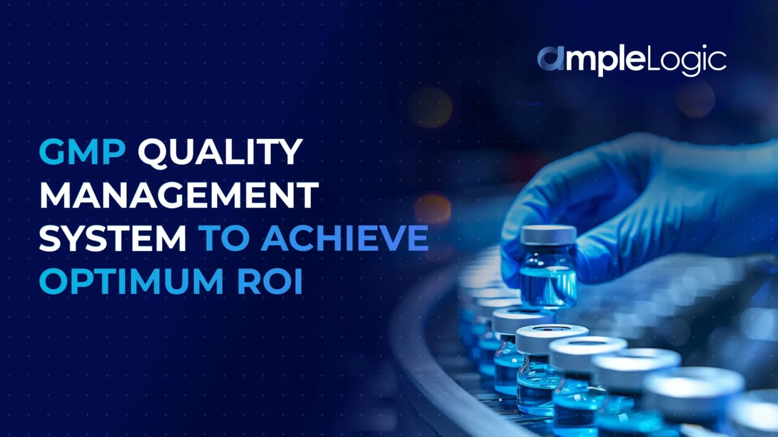 AmpleLogic: Offering GMP Quality Management System to Achieve Optimum ROI