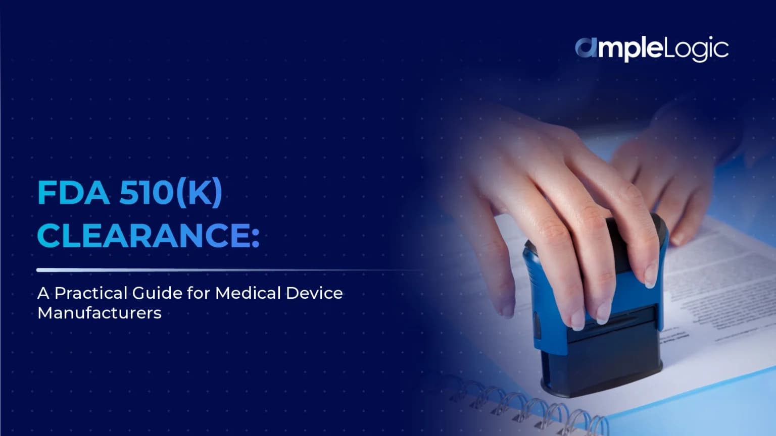 Autorisation FDA 510(k) : Un guide pratique pour les fabricants de dispositifs médicaux