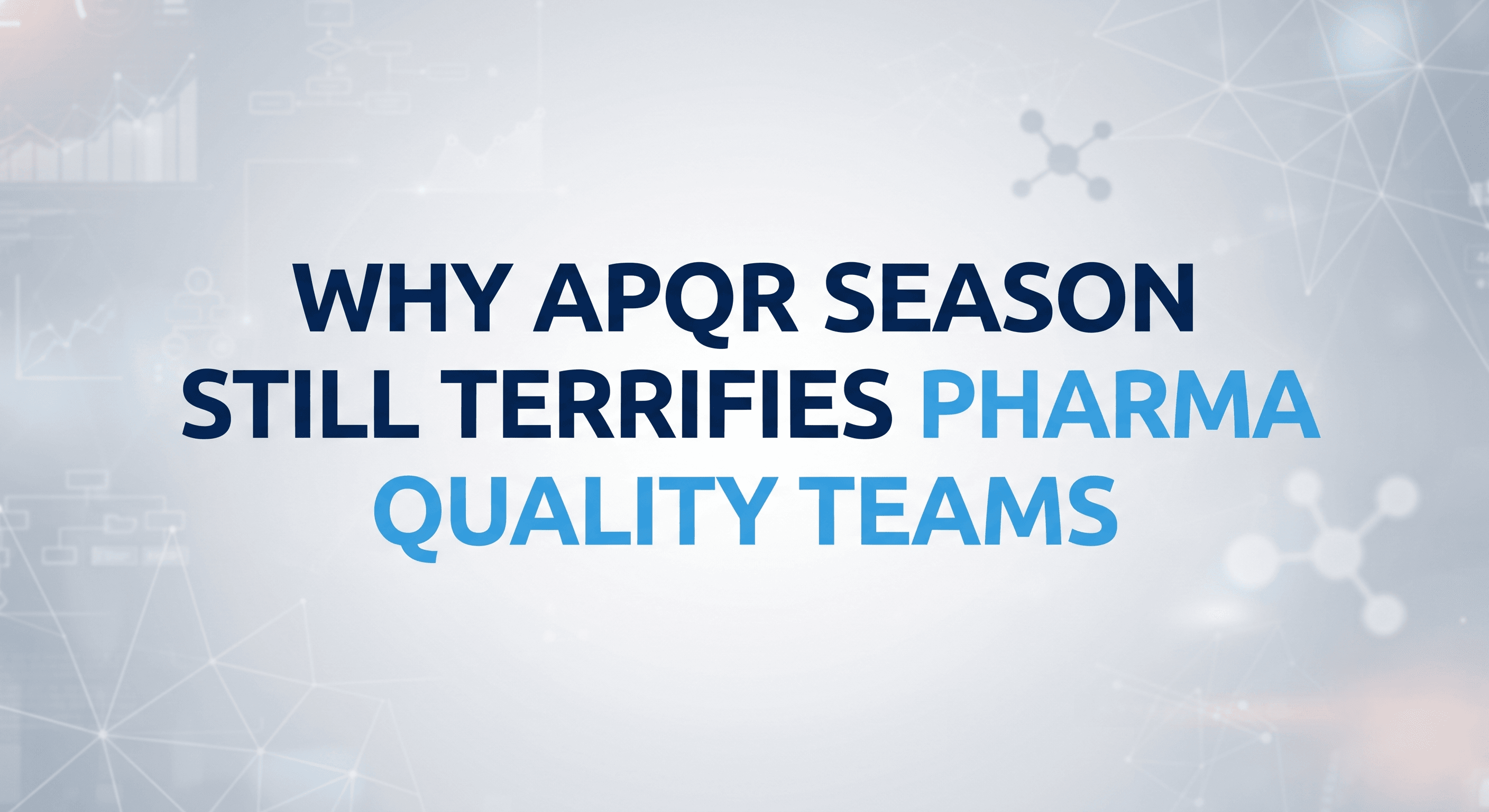 Why APQR Season Still Terrifies Pharma Quality Teams