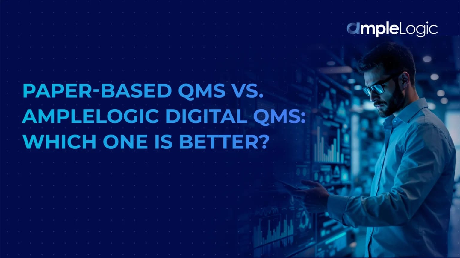 Paper-Based QMS vs. AmpleLogic Digital QMS: Which One is Better?