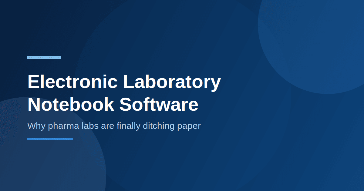 Electronic Laboratory Notebook Software: Why Pharma Labs Are Finally Ditching Paper