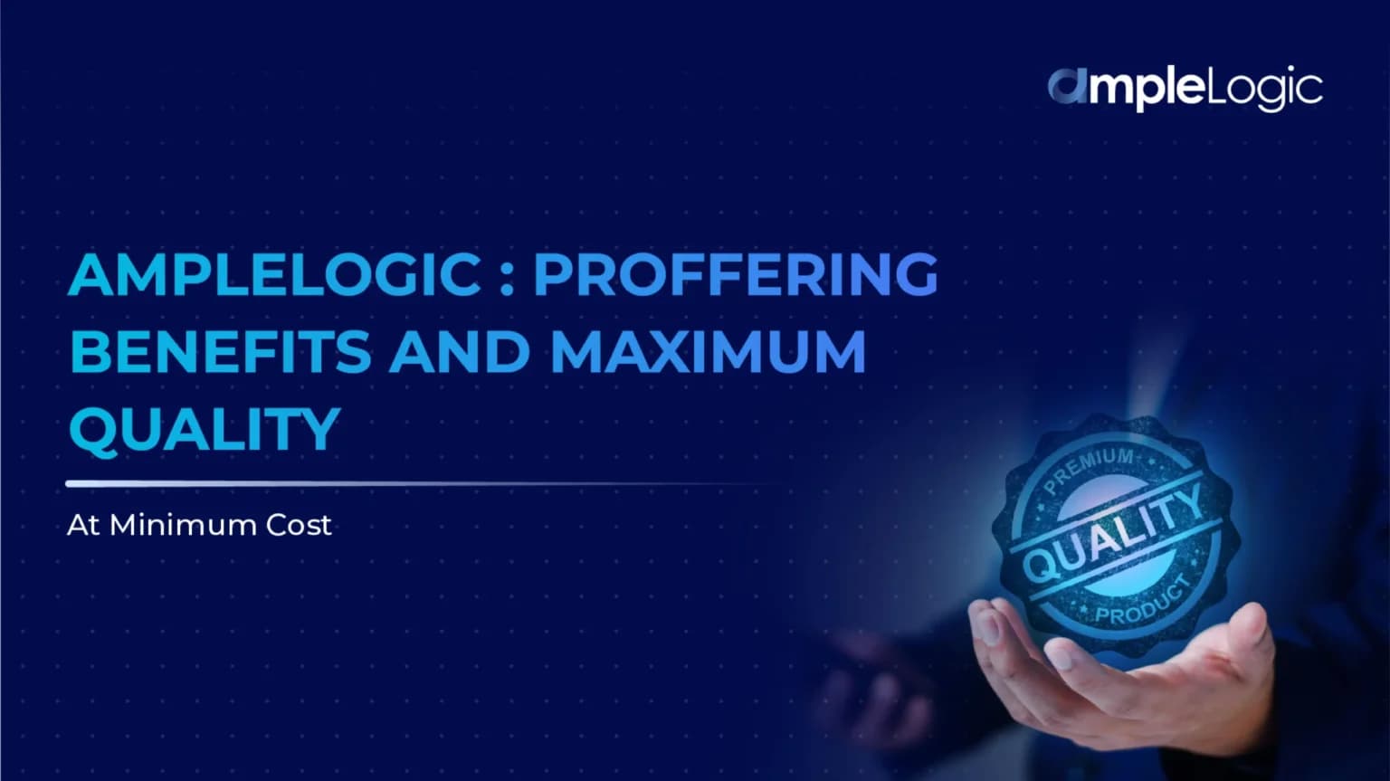AmpleLogic: Proffering Benefits and Maximum Quality at Minimal Cost