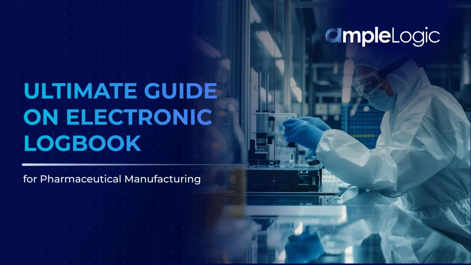 Ultimate Guide on Electronic Logbook for Pharmaceutical Manufacturing